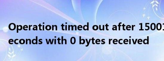 Operation timed out after 150011 milliseconds with 0 bytes received