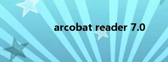 arcobat reader 7.0