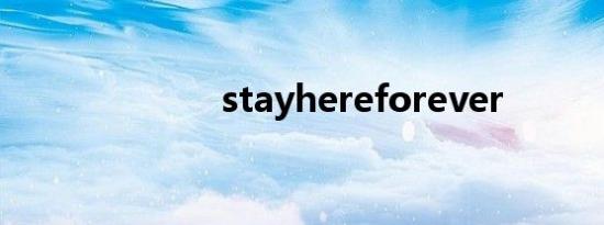 stayhereforever