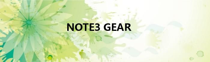 NOTE3 GEAR